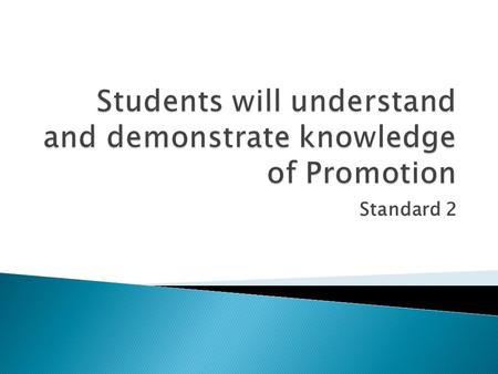 Standard 2.  Understand the role of Promotion  Define Promotion: ◦ Any form of communication a business or organizations uses to inform, persuade or.