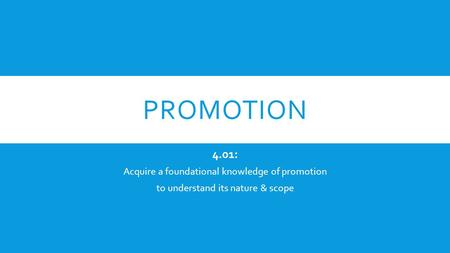 Promotion 4.01: Acquire a foundational knowledge of promotion