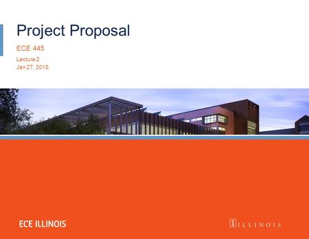 Project Proposal ECE 445 Lecture 2 Jan 27, 2015 ECE Main Slide.