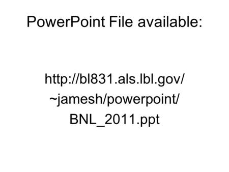 PowerPoint File available:  ~jamesh/powerpoint/ BNL_2011.ppt.