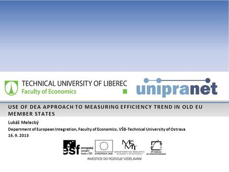 USE OF DEA APPROACH TO MEASURING EFFICIENCY TREND IN OLD EU MEMBER STATES Lukáš Melecký Department of European Integration, Faculty of Economics, VŠB-Technical.