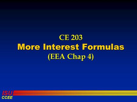 ISU CCEE CE 203 More Interest Formulas (EEA Chap 4)