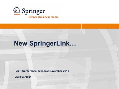 New SpringerLink… ICSTI Conference, Moscow November 2010 Elwin Gardeur.