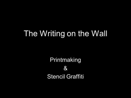 The Writing on the Wall Printmaking & Stencil Graffiti.