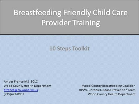 10 Steps Toolkit Wood County Breastfeeding Coalition HPWC Chronic Disease Prevention Team Wood County Health Department Amber France MS IBCLC Wood County.