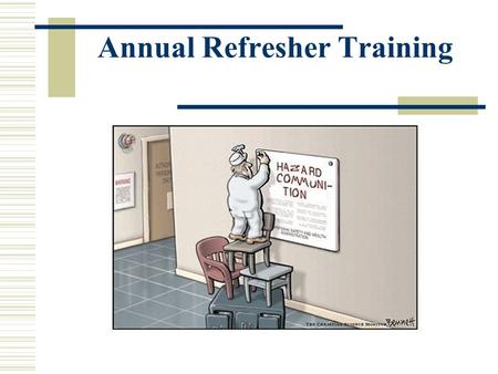 Annual Refresher Training. The Federal OSHA Standards, 29 CRF 1910 and 1926, better known as the “Hazard Communications” or “Right-to-Know” standards,