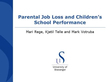 Parental Job Loss and Children’s School Performance Mari Rege, Kjetil Telle and Mark Votruba.