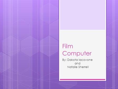 Film Computer By: Dakota Iacovone and Natalie Sherrell.