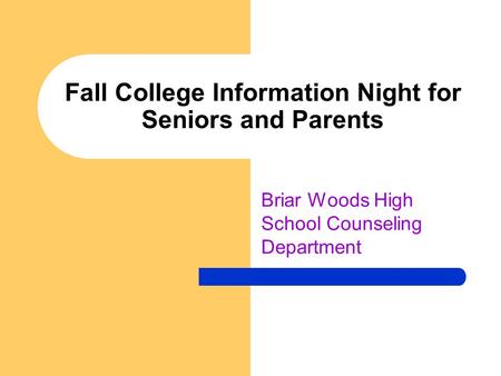 Fall College Information Night for Seniors and Parents Briar Woods High School Counseling Department.
