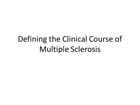 Defining the Clinical Course of Multiple Sclerosis.