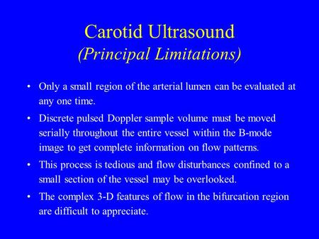 Only a small region of the arterial lumen can be evaluated at any one time. Discrete pulsed Doppler sample volume must be moved serially throughout the.