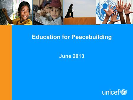 Education for Peacebuilding June 2013. Why should Educators be interested in peacebuilding? Over 1 billion children under 18 live in areas affected by.