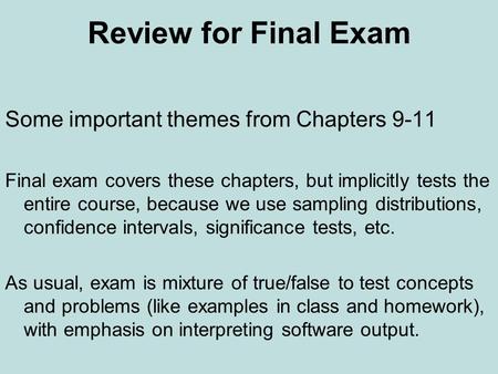 Review for Final Exam Some important themes from Chapters 9-11 Final exam covers these chapters, but implicitly tests the entire course, because we use.