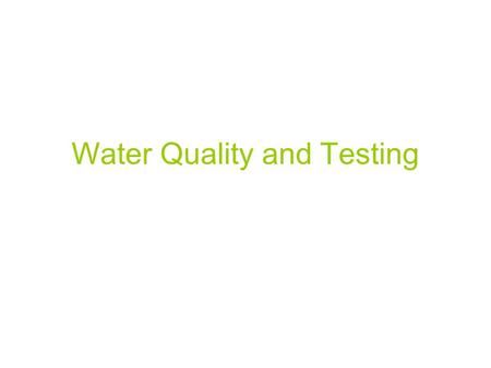 Water Quality and Testing. Water Quality Water quality is the physical, chemical and biological characteristics of water The vast majority of surface.