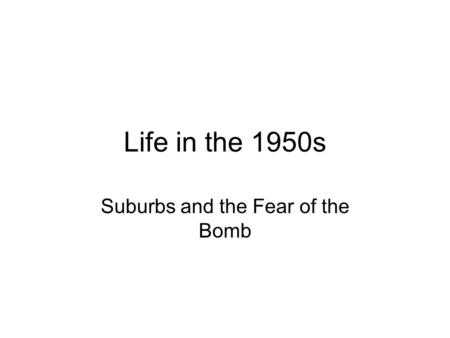 Life in the 1950s Suburbs and the Fear of the Bomb.
