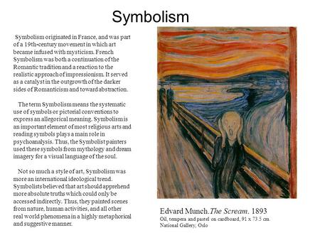 Symbolism  Symbolism originated in France, and was part of a 19th-century movement in which art became infused with mysticism. French Symbolism was both.