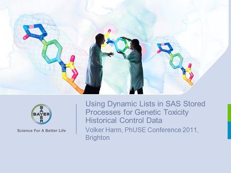 Using Dynamic Lists in SAS Stored Processes for Genetic Toxicity Historical Control Data Volker Harm, PhUSE Conference 2011, Brighton.