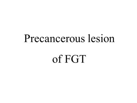 Precancerous lesion of FGT