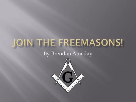 By Brendan Ameday.  I have always wondered how the masons came about and according to www.mastermason.com the masons derived from the knights templar.