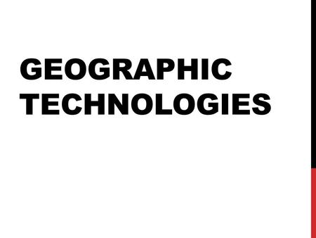 Geographic Technologies