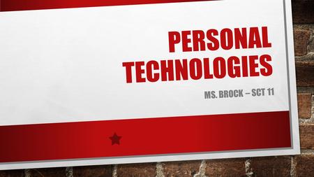 PERSONAL TECHNOLOGIES MS. BROCK – SCT 11. THE DOWNLOAD GENERATION DIGITAL MUSIC TECHNOLOGY – CHANGE IN HOW MUSIC IS RECORDED, DELIVERED AND PLAYED EXPLOSIVE.