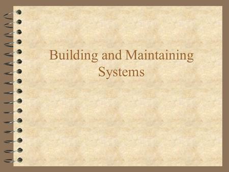 Building and Maintaining Systems