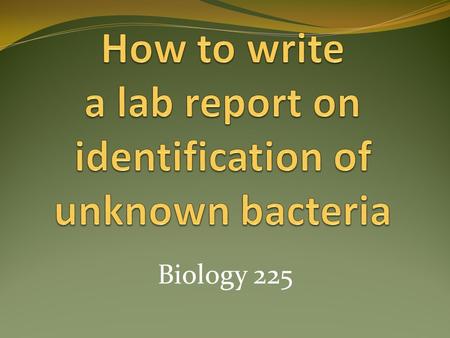Biology 225. Sections of the report Title Introduction Materials and Methods Results Discussion Conclusions References.