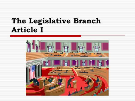 The Legislative Branch Article I. The U.S. Congress  Bicameral  Senate 100 members Six years  House 435 2 years Reapportioned after each census.