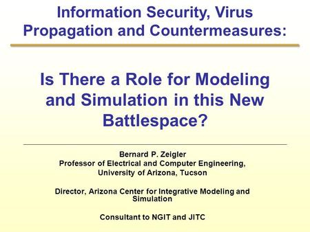 Is There a Role for Modeling and Simulation in this New Battlespace? Bernard P. Zeigler Professor of Electrical and Computer Engineering, University of.