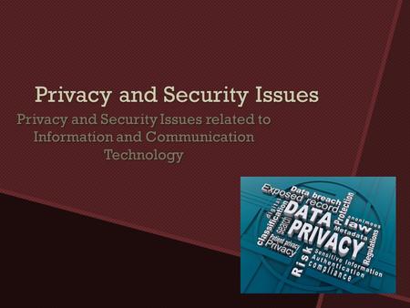 Privacy and Security Issues Privacy and Security Issues related to Information and Communication Technology.
