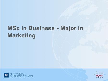 MSc in Business - Major in Marketing. Who am I? Even Lanseng (46 41 05 44) Associate dean specialization in marketing Siv. Øk (spesialisering i markedsføring)