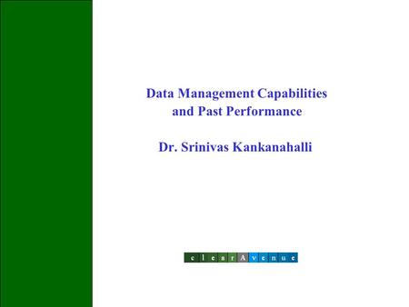 Data Management Capabilities and Past Performance Dr. Srinivas Kankanahalli.