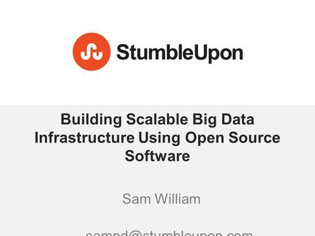 Building Scalable Big Data Infrastructure Using Open Source Software Sam William