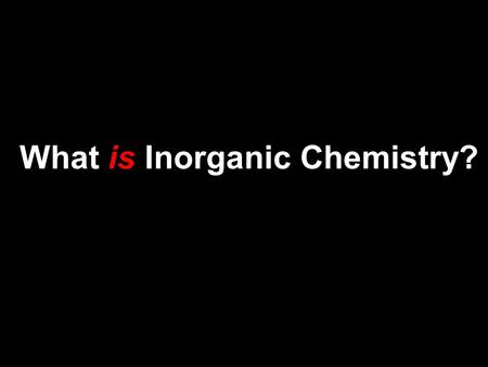 What is Inorganic Chemistry?. What is Organic Chemistry? Most organic texts are arranged like this: Structure and bonding Acids and bases Alkanes- reactions.