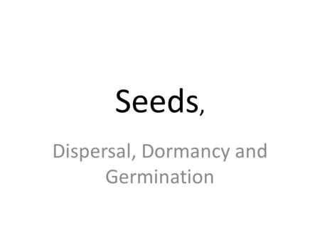 Dispersal, Dormancy and Germination
