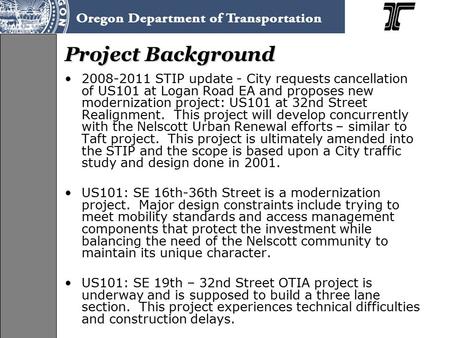 Project Background 2008-2011 STIP update - City requests cancellation of US101 at Logan Road EA and proposes new modernization project: US101 at 32nd Street.
