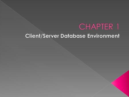 Client/Server Database Environment CISB344 Database 2  At the end of this chapter, you should be able to: › Define client/server systems, file server,