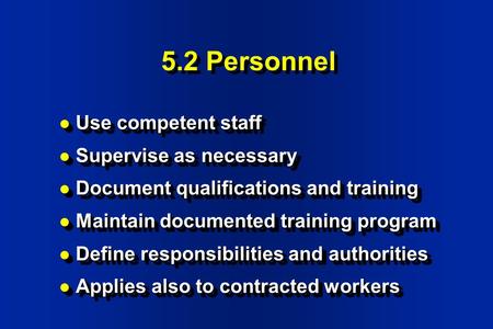 5.2 Personnel Use competent staff Supervise as necessary