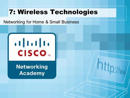 7: Wireless Technologies Networking for Home & Small Business.