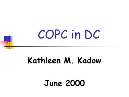 COPC in DC Kathleen M. Kadow June 2000. Washington, DC  68 SQUARE MILES  POP:519,000  US CAPITAL  MID-ATLANTIC REGION  FEDERAL GOVERNMENT  ‘HOME-RULE’