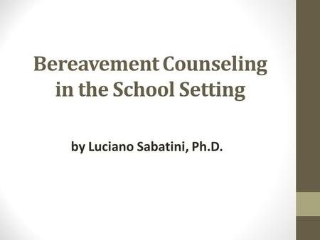 Bereavement Counseling in the School Setting by Luciano Sabatini, Ph.D.
