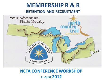 MEMBERSHIP R & R RETENTION AND RECRUITMENT NCTA CONFERENCE WORKSHOP AUGUST 2012.