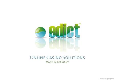 © 2012 edict egaming GmbH. ONLINE CASINO SOLUTIONS MADE IN GERMANY Risks in the I-gaming Industry Introduction General financial risks Licensing commercial.