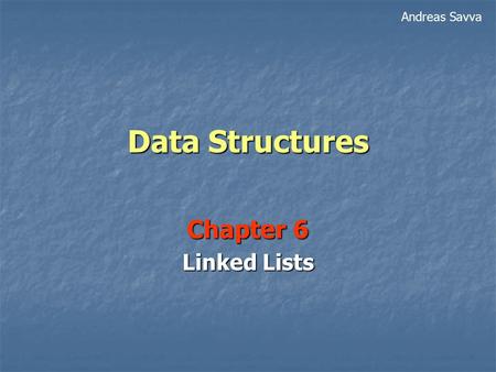 Data Structures Chapter 6 Linked Lists Andreas Savva.