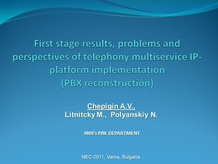 JINR’s PBX DEPARTMENT Chepigin A.V., Litnitcky M., Polyanskiy N. NEC-2011, Varna, Bulgaria.