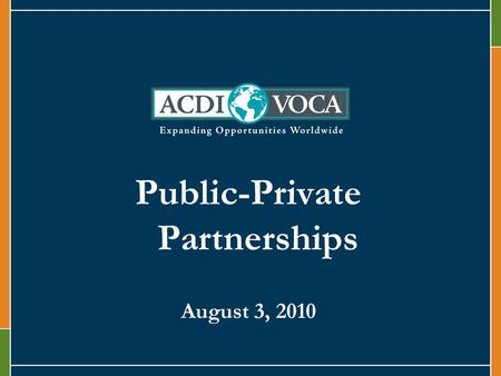 Public-Private Partnerships August 3, 2010. Aligning Interests Public Sector Poverty Alleviation Expanding markets Resilient food system Leveraging.