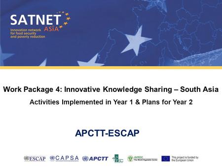 Work Package 4: Innovative Knowledge Sharing – South Asia Activities Implemented in Year 1 & Plans for Year 2 APCTT-ESCAP.