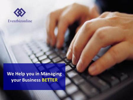 We Help you in Managing your Business BETTER. What Is Eventbizonline ? A Single Comprehensive Event Management Software Solution In India Data Management.