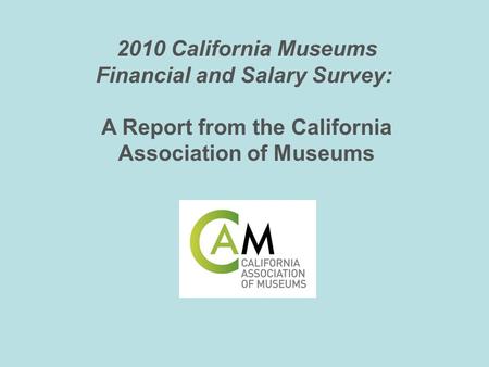 2010 California Museums Financial and Salary Survey: A Report from the California Association of Museums.