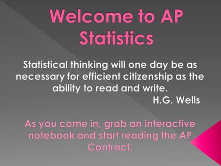 AP Course Information  Where do I find important information?  Remind  What is Statistics?  Why AP Statistics?  Info on Mr. Suarez  Procedures.